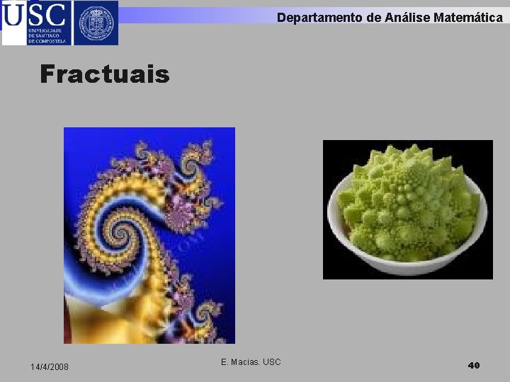 Departamento de Análise Matemática Fractuais 14/4/2008 E. Macias. USC 40 