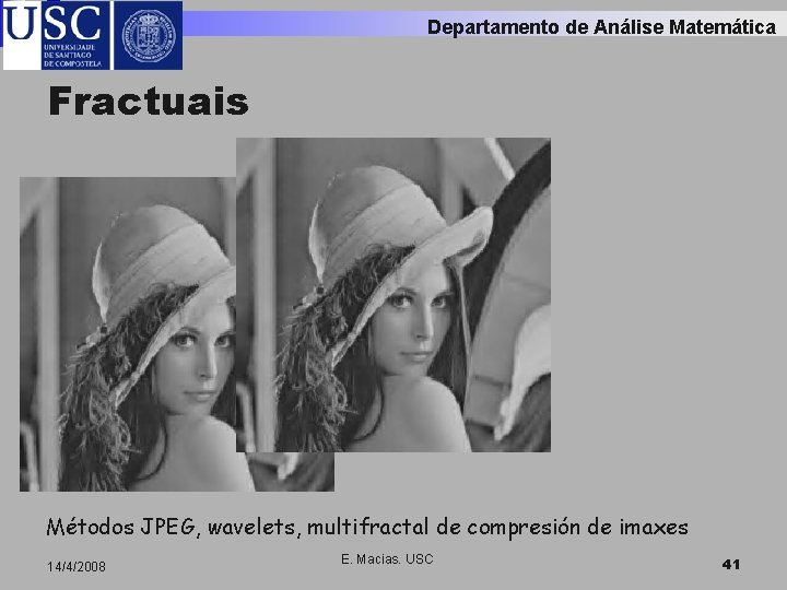 Departamento de Análise Matemática Fractuais Métodos JPEG, wavelets, multifractal de compresión de imaxes 14/4/2008