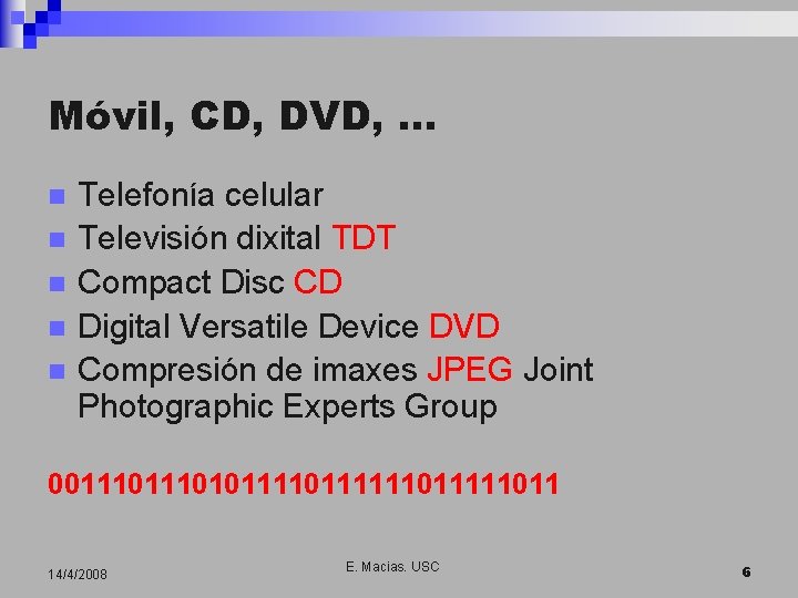 Móvil, CD, DVD, … n n n Telefonía celular Televisión dixital TDT Compact Disc
