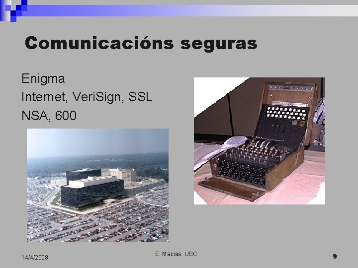 Comunicacións seguras Enigma Internet, Veri. Sign, SSL NSA, 600 14/4/2008 E. Macias. USC 9