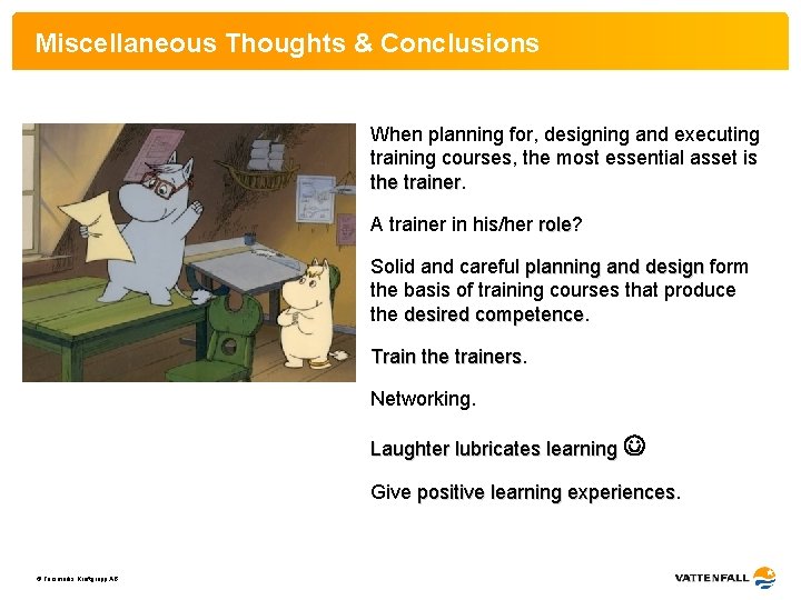 Miscellaneous Thoughts & Conclusions When planning for, designing and executing training courses, the most