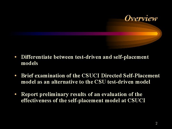 Overview • Differentiate between test-driven and self-placement models • Brief examination of the CSUCI