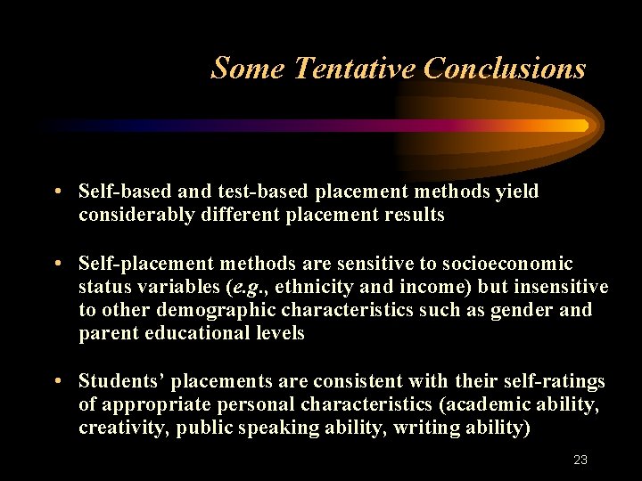 Some Tentative Conclusions • Self-based and test-based placement methods yield considerably different placement results
