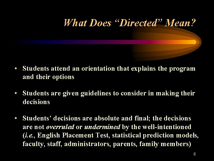 What Does “Directed” Mean? • Students attend an orientation that explains the program and