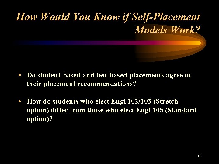 How Would You Know if Self-Placement Models Work? • Do student-based and test-based placements