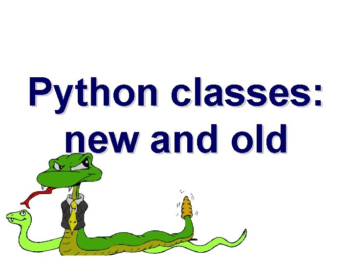 Python classes: new and old 