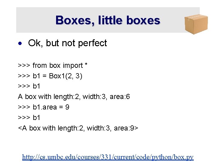 Boxes, little boxes · Ok, but not perfect >>> from box import * >>>