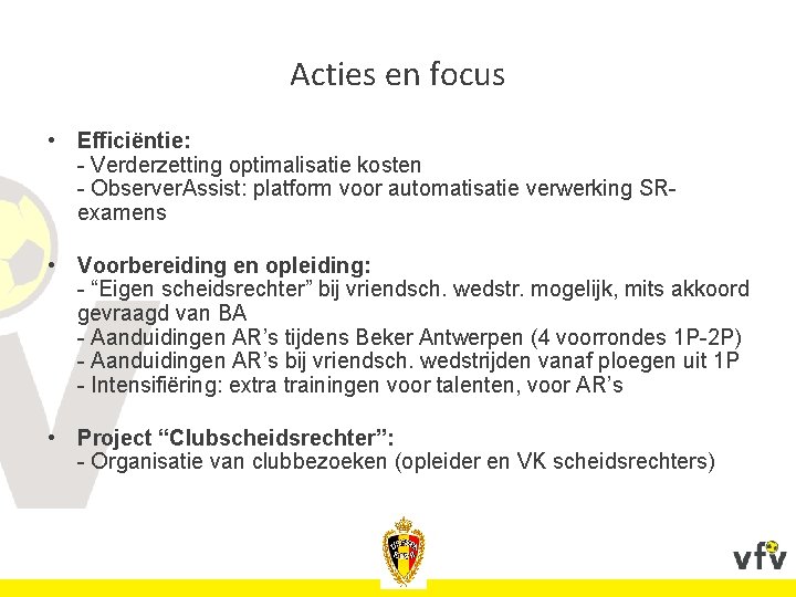 Acties en focus • Efficiëntie: - Verderzetting optimalisatie kosten - Observer. Assist: platform voor