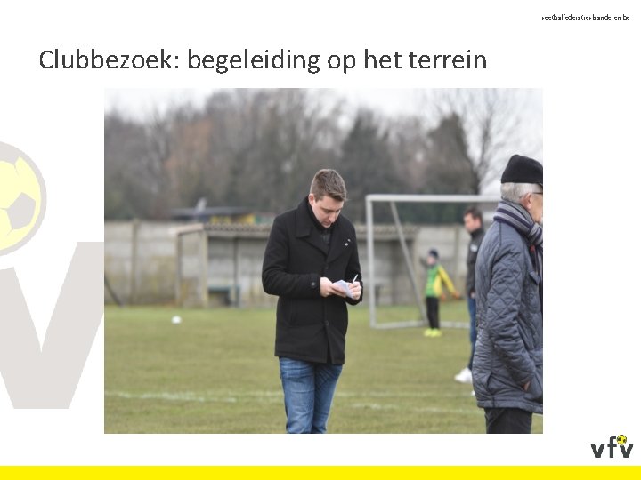 voetbalfederatievlaanderen. be Clubbezoek: begeleiding op het terrein 