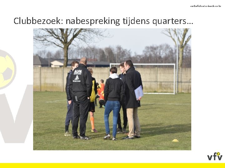 voetbalfederatievlaanderen. be Clubbezoek: nabespreking tijdens quarters… 