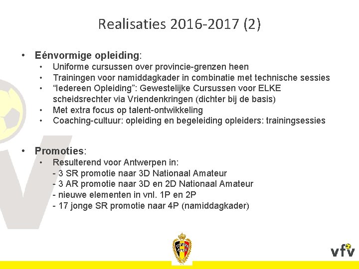 Realisaties 2016 -2017 (2) • Eénvormige opleiding: • • • Uniforme cursussen over provincie-grenzen