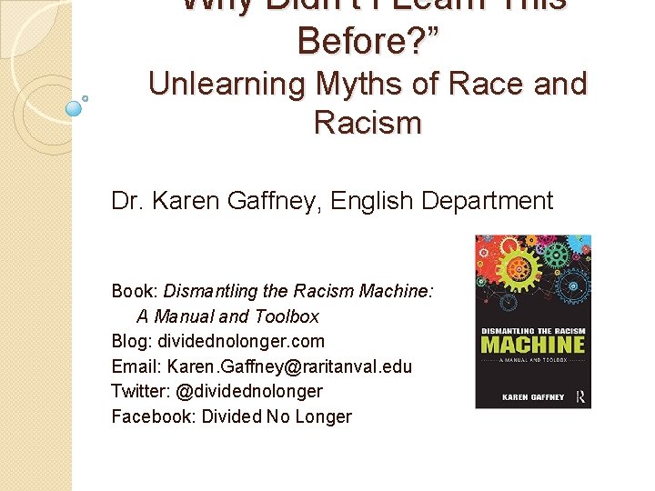 “Why Didn’t I Learn This Before? ” Unlearning Myths of Race and Racism Dr.