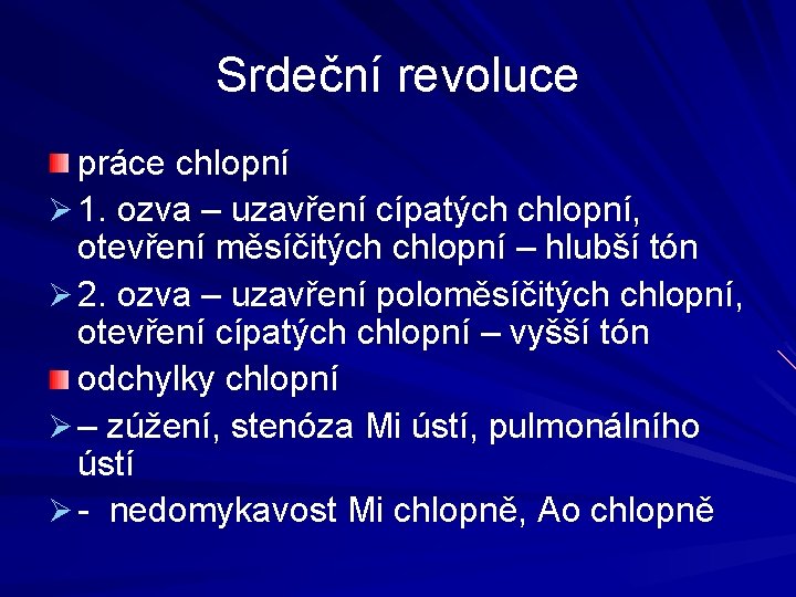 Srdeční revoluce práce chlopní Ø 1. ozva – uzavření cípatých chlopní, otevření měsíčitých chlopní