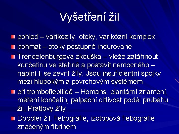 Vyšetření žil pohled – varikozity, otoky, varikózní komplex pohmat – otoky postupně indurované Trendelenburgova