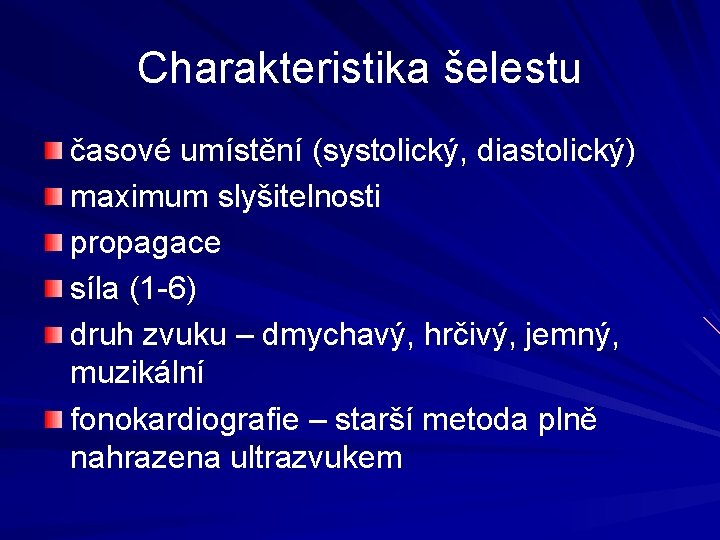 Charakteristika šelestu časové umístění (systolický, diastolický) maximum slyšitelnosti propagace síla (1 -6) druh zvuku