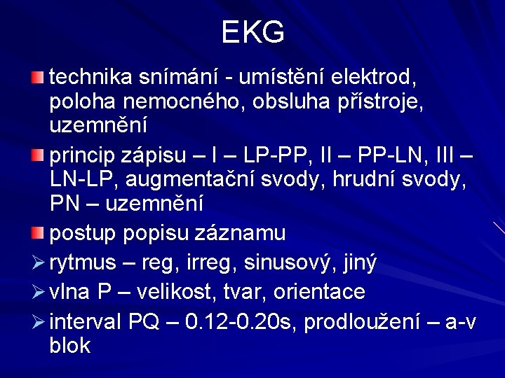 EKG technika snímání - umístění elektrod, poloha nemocného, obsluha přístroje, uzemnění princip zápisu –