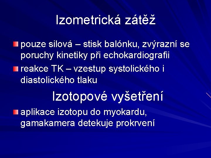 Izometrická zátěž pouze silová – stisk balónku, zvýrazní se poruchy kinetiky při echokardiografii reakce