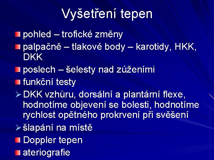 Vyšetření tepen pohled – trofické změny palpačně – tlakové body – karotidy, HKK, DKK