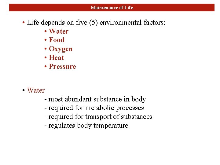 Maintenance of Life • Life depends on five (5) environmental factors: • Water •