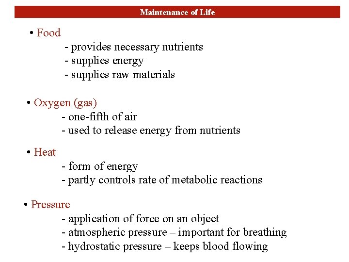 Maintenance of Life • Food - provides necessary nutrients - supplies energy - supplies