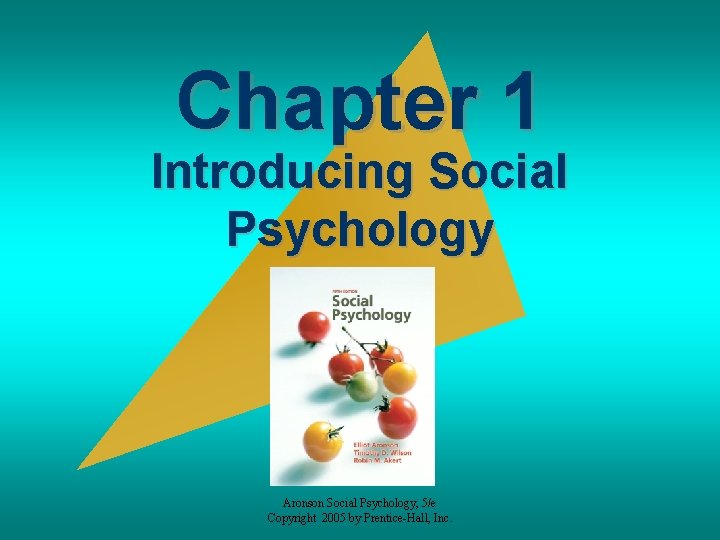 Chapter 1 Introducing Social Psychology Aronson Social Psychology, 5/e Copyright 2005 by Prentice-Hall, Inc.