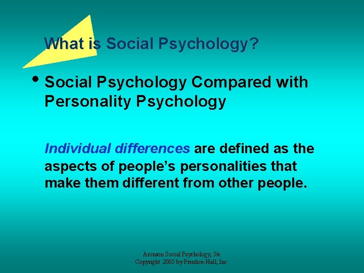 What is Social Psychology? • Social Psychology Compared with Personality Psychology Individual differences are