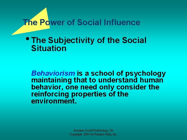 The Power of Social Influence • The Subjectivity of the Social Situation Behaviorism is