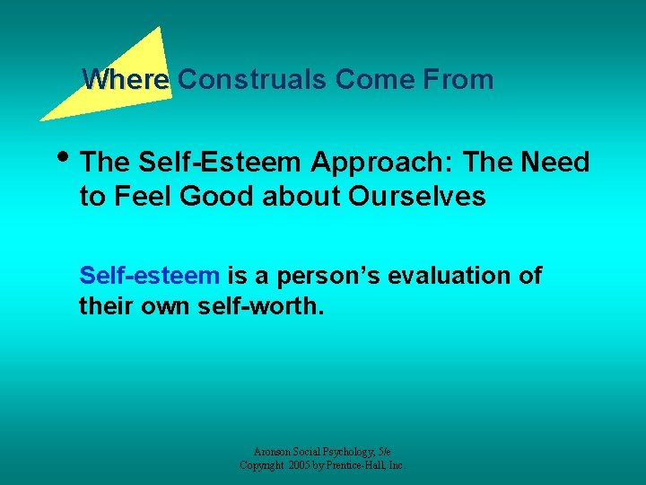 Where Construals Come From • The Self-Esteem Approach: The Need to Feel Good about