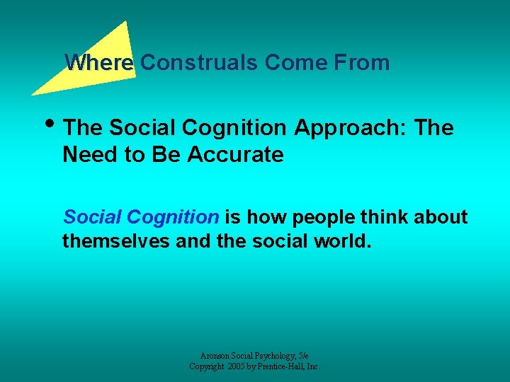 Where Construals Come From • The Social Cognition Approach: The Need to Be Accurate