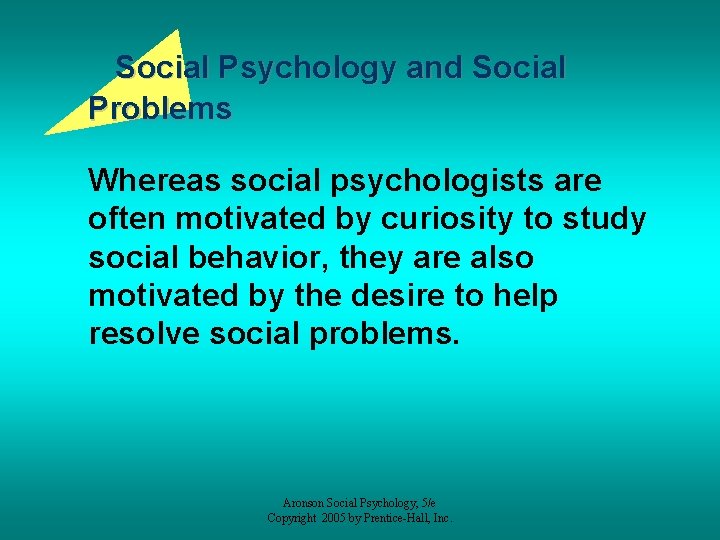 Social Psychology and Social Problems Whereas social psychologists are often motivated by curiosity to