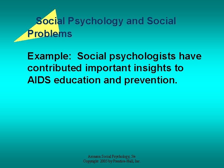 Social Psychology and Social Problems Example: Social psychologists have contributed important insights to AIDS