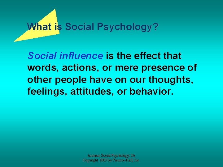 What is Social Psychology? Social influence is the effect that words, actions, or mere