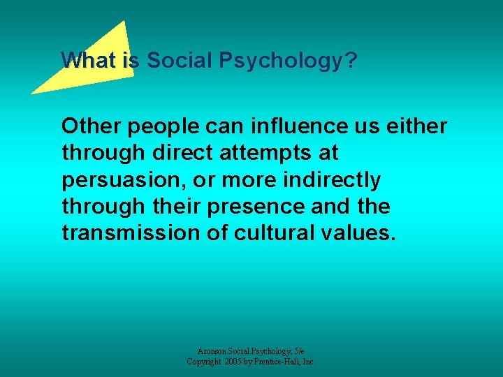 What is Social Psychology? Other people can influence us either through direct attempts at