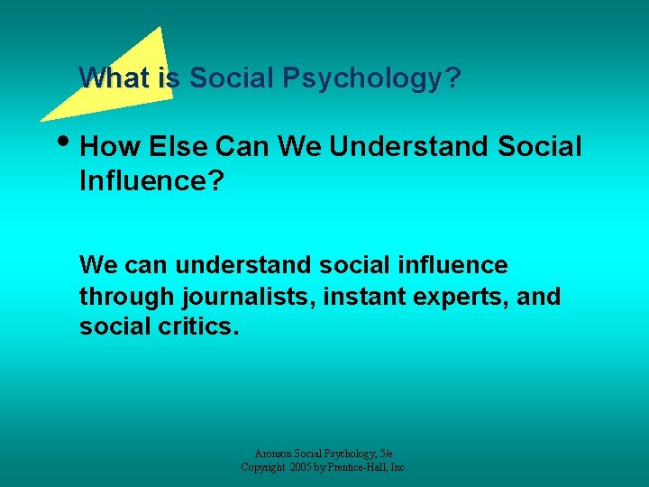 What is Social Psychology? • How Else Can We Understand Social Influence? We can