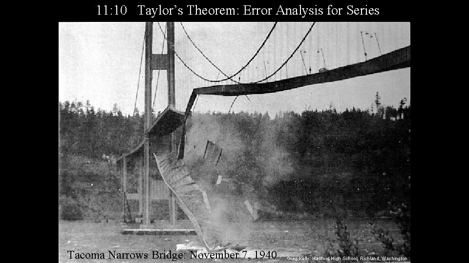 11: 10 Taylor’s Theorem: Error Analysis for Series Tacoma Narrows Bridge: November 7, 1940