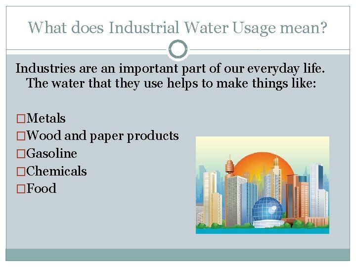 What does Industrial Water Usage mean? Industries are an important part of our everyday