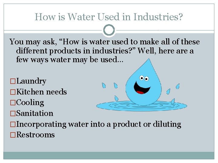 How is Water Used in Industries? You may ask, “How is water used to
