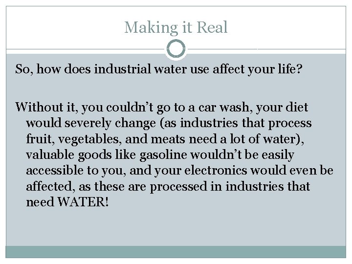 Making it Real So, how does industrial water use affect your life? Without it,