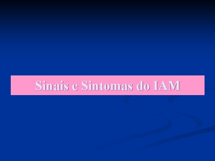 Sinais e Sintomas do IAM 