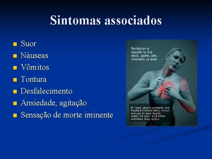 Sintomas associados n n n n Suor Náuseas Vômitos Tontura Desfalecimento Ansiedade, agitação Sensação