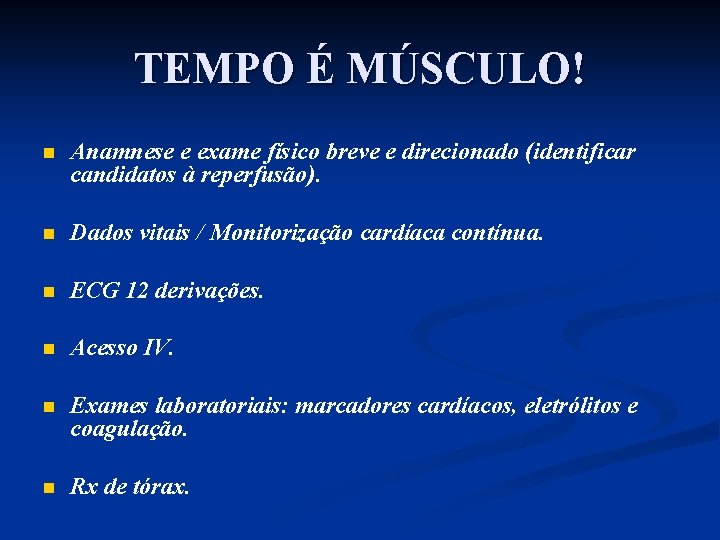TEMPO É MÚSCULO! n Anamnese e exame físico breve e direcionado (identificar candidatos à