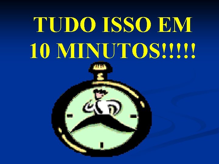 TUDO ISSO EM 10 MINUTOS!!!!! 