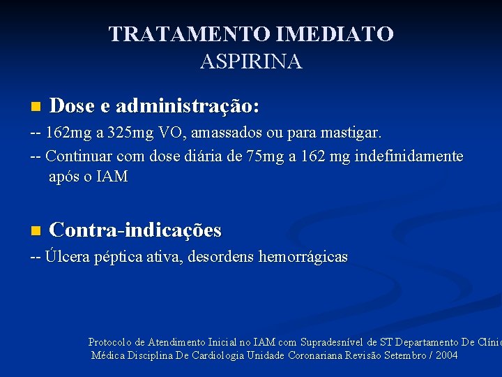 TRATAMENTO IMEDIATO ASPIRINA n Dose e administração: -- 162 mg a 325 mg VO,