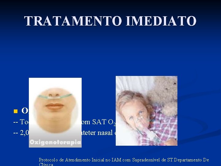 TRATAMENTO IMEDIATO n Oxigênio -- Todos os pacientes com SAT O 2 < 90%