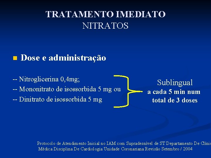 TRATAMENTO IMEDIATO NITRATOS n Dose e administração -- Nitroglicerina 0, 4 mg; -- Mononitrato