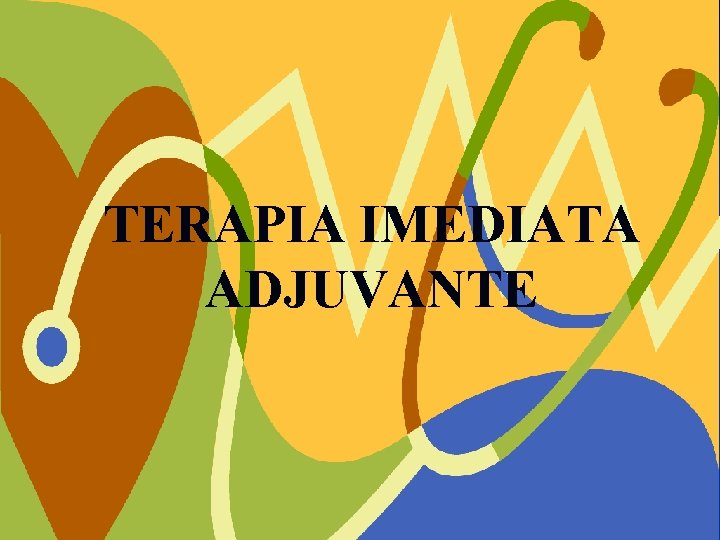 TERAPIA IMEDIATA ADJUVANTE 