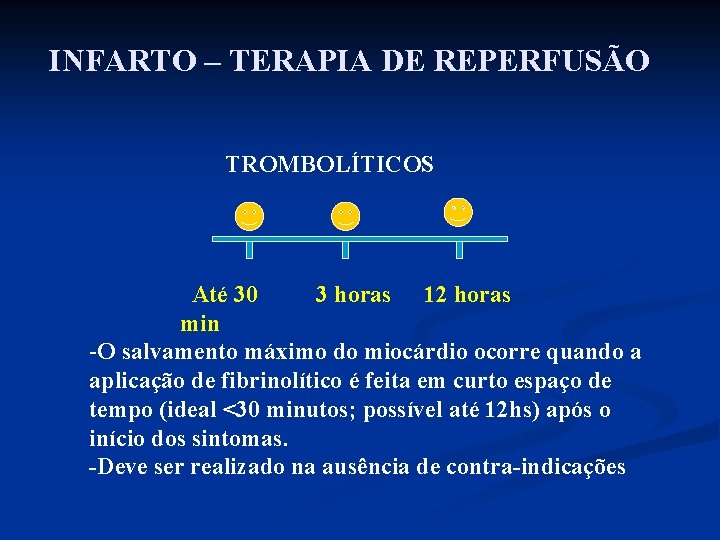 INFARTO – TERAPIA DE REPERFUSÃO TROMBOLÍTICOS Até 30 3 horas 12 horas min -O