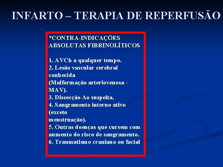 INFARTO – TERAPIA DE REPERFUSÃO *CONTRA-INDICAÇÕES ABSOLUTAS FIBRINOLÍTICOS 1. AVCh a qualquer tempo. 2.