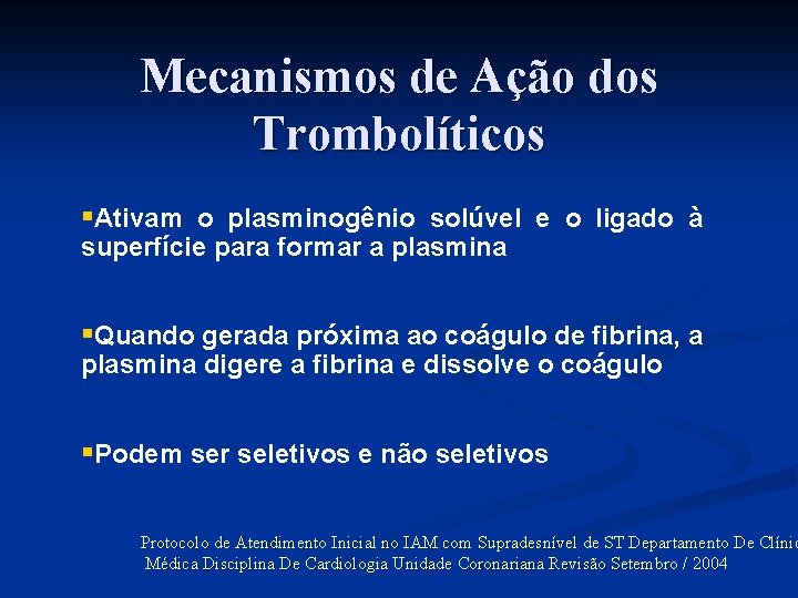 Mecanismos de Ação dos Trombolíticos §Ativam o plasminogênio solúvel e o ligado à superfície