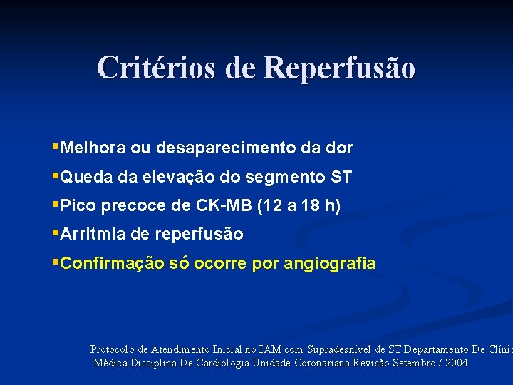 Critérios de Reperfusão §Melhora ou desaparecimento da dor §Queda da elevação do segmento ST